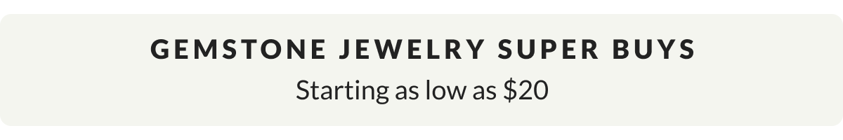 Gemstone Super Buys: Starting as low as $20