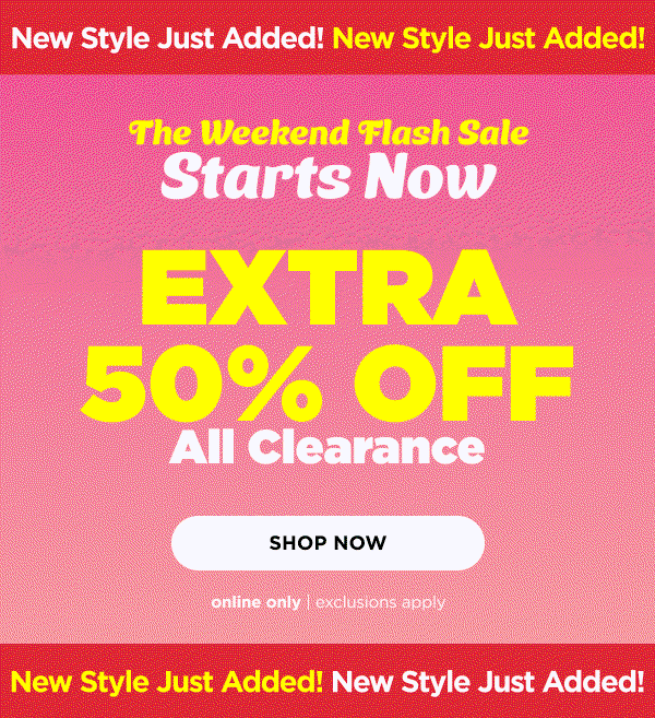 Online only. Weekend flash sale. Extra 50% off clearance with new markdowns added. Shop now
