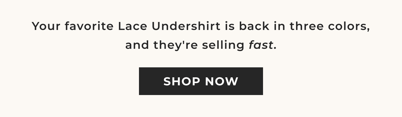 Your favorite Lace Undershirt is here