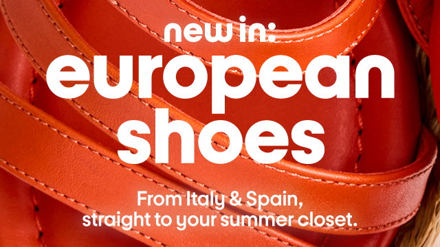 new in: european shoes. From Italy & Spain, straight to your summer closet.