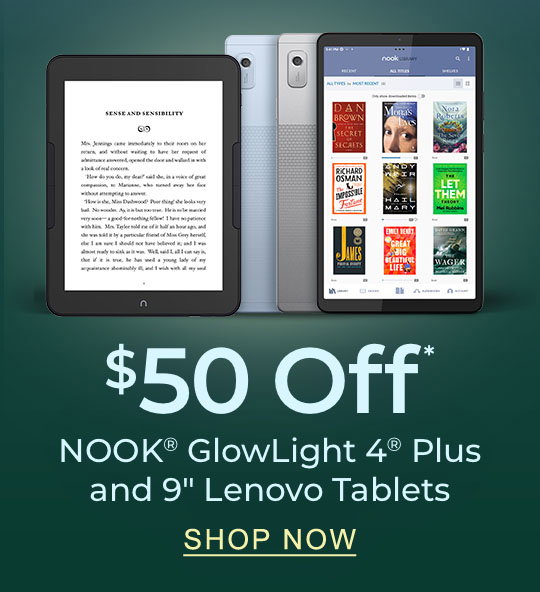 $50 Off NOOK® GlowLight 4® Plus and 9-inch Lenovo Tablets* | SHOP NOW