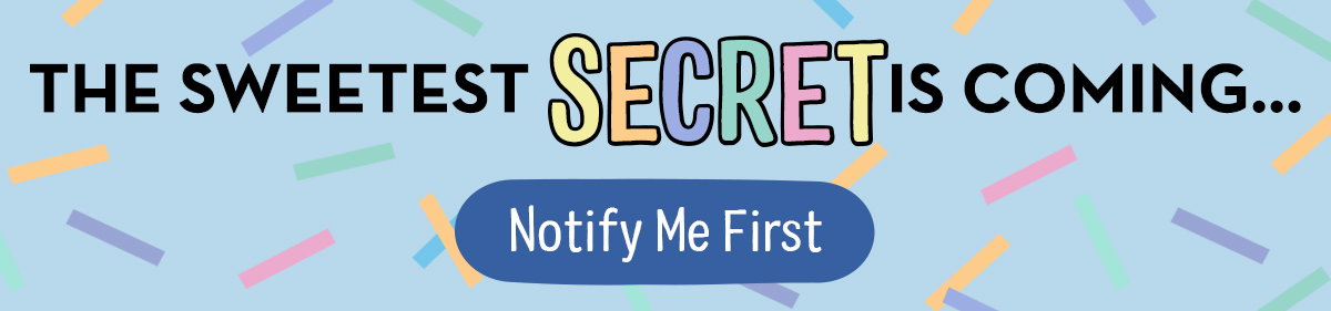 The sweetest secret is coming - notify me first