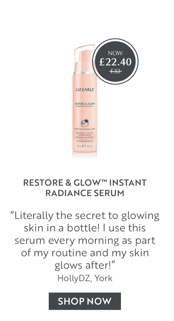 Restore & Glow™ Instant Radiance Serum  “Literally the secret to glowing skin in a bottle! I use this serum every morning as part of my routine and my skin glows after!” HollyDZ, York
