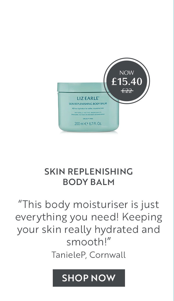 Skin Replenishing Body Balm  “This body moisturiser is just everything you need! Keeping your skin really hydrated and smooth!” TanieleP, Cornwall