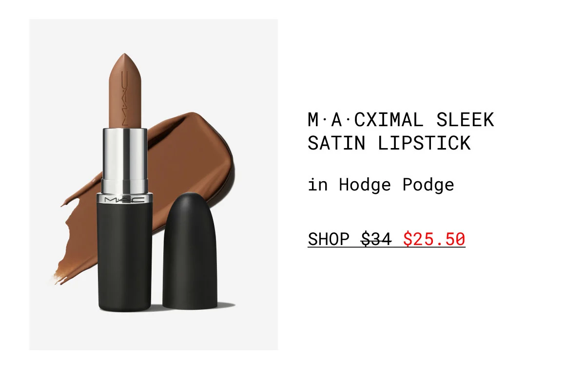 M·A·CXIMAL SLEEK SATIN LIPSTICK | in Hodge Podge | SHOP $25.50