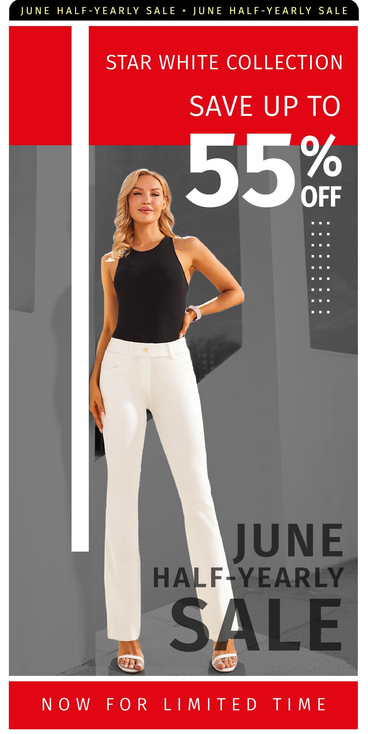 JUNE HALF-YEARLY SALE UP TO 55% OFF STAR WHITE COLLECTION