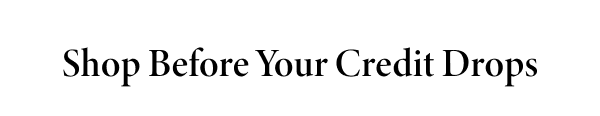 Shop Before Your Credit Drops