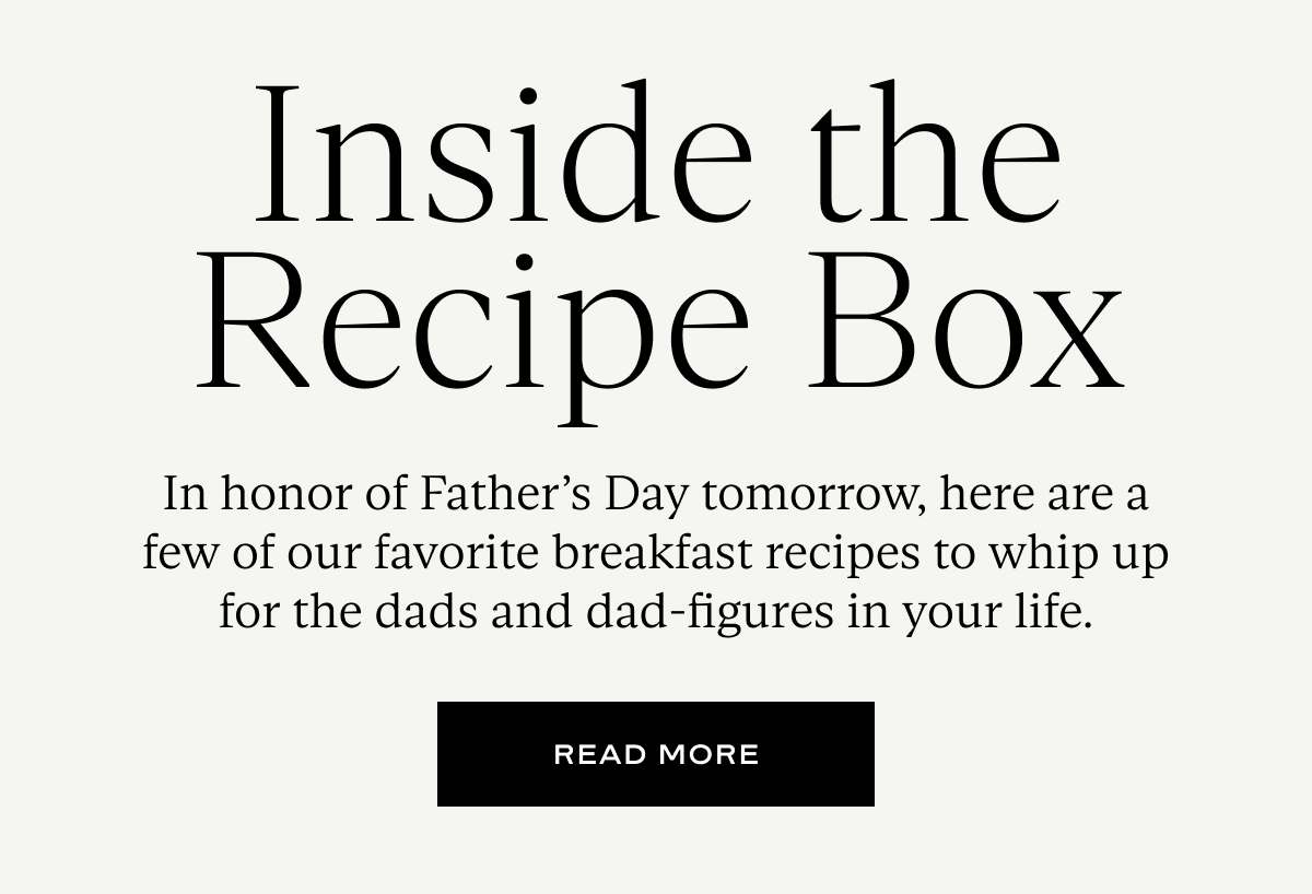 Inside the Recipe Box: In honor of Father’s Day tomorrow, here are a few of our favorite breakfast recipes to whip up for the dads and dad-figures in your life.