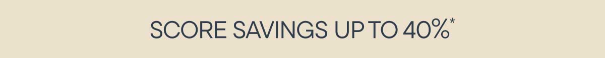 Score Savings up to 40%*
