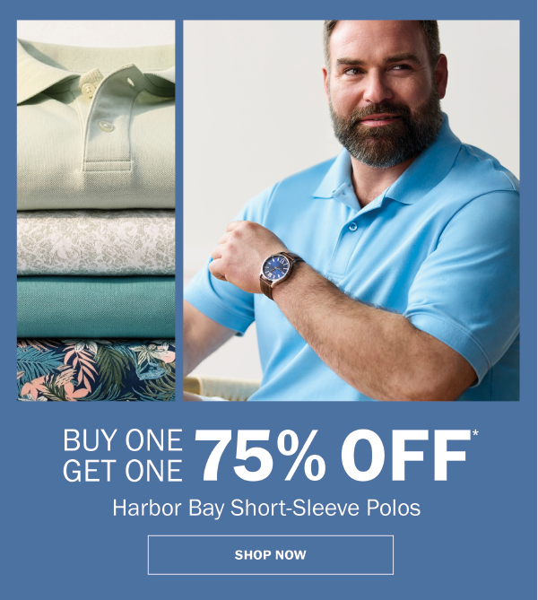 Harbor Bay Short-Sleeve Polos. BUY ONE GET ONE 75% OFF* SHOP NOW