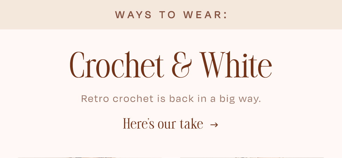 ways to wear: crochet and white, retro crochet is back in a big way. here's our take