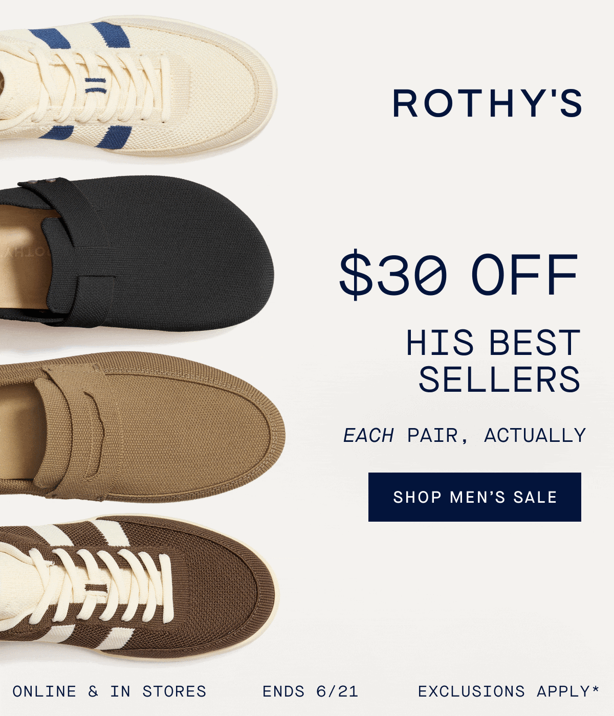 The Men’s Edit $30 off for the guys Each pair, actually. Online & in stores. Ends 6/21. Exclusions apply.* CTA: SHOP MEN’S SALE