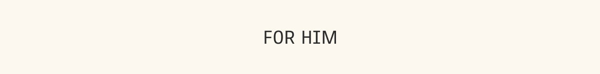For Him