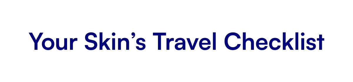Your Skin’s Travel Checklist