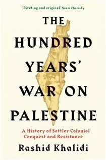The Hundred Years' War on Palestine, by Rashid I. Khalidi