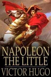 Napoleon the Little, by Victor Hugo