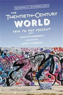 The Twentieth-Century World, 1914 to the Present, by John C. Corbally