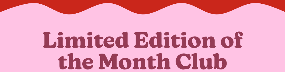 limited edition of the month club.