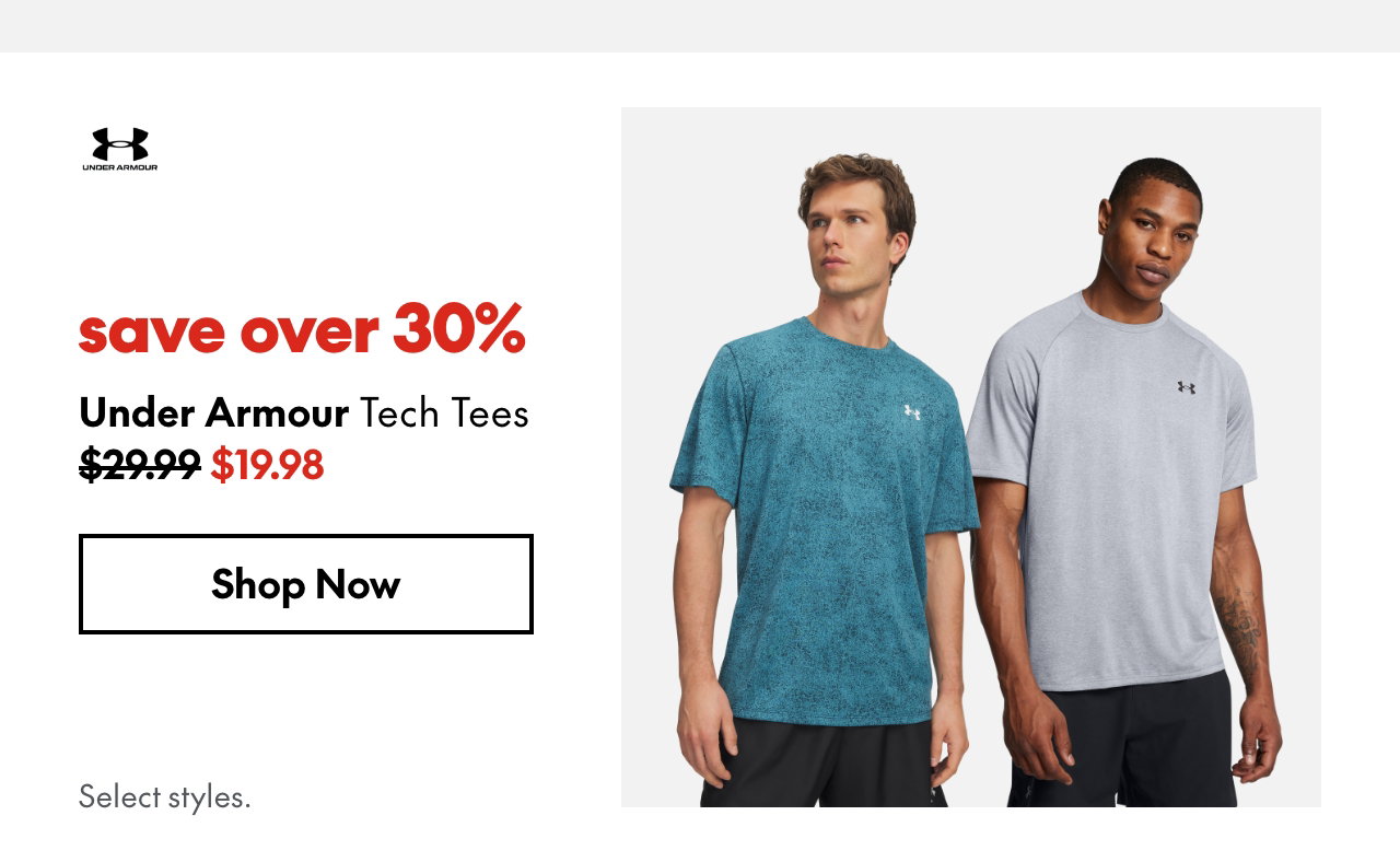 Under Armour Tech Tees
save over 30%
29.99 (Strikethrough)
19.98
Select styles.