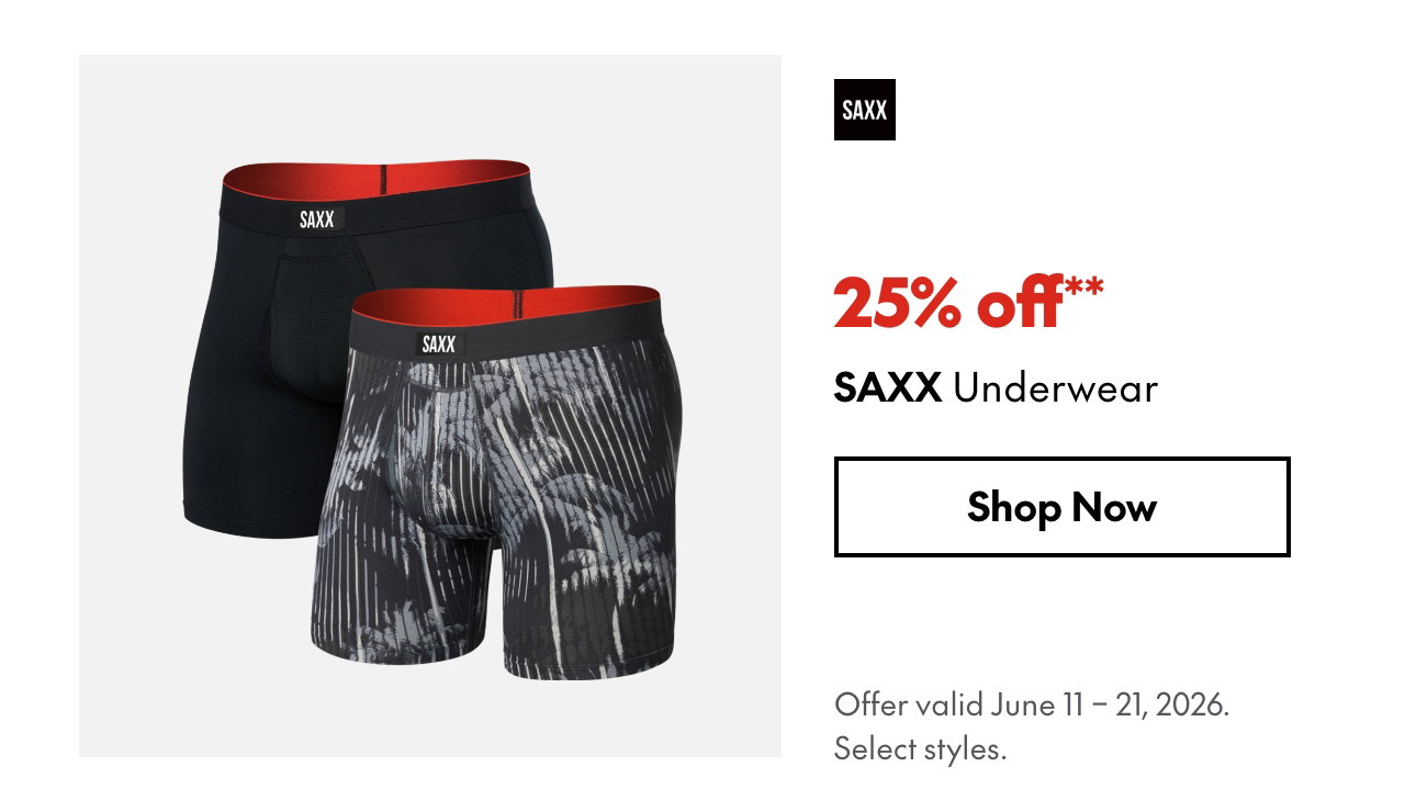 SAXX Underwear
June 11 - 21, 2026
25% off 
Our ticket price. Select styles.
