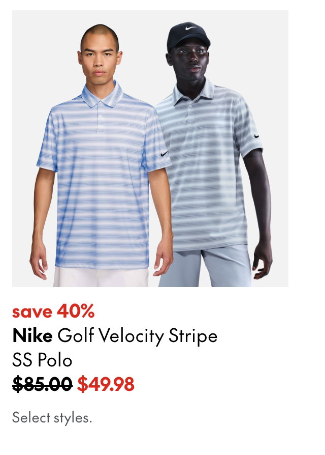 Nike Golf Velocity Stripe SS Polo
save 40%
85.00 (Strikethrough)
49.98
Select styles.