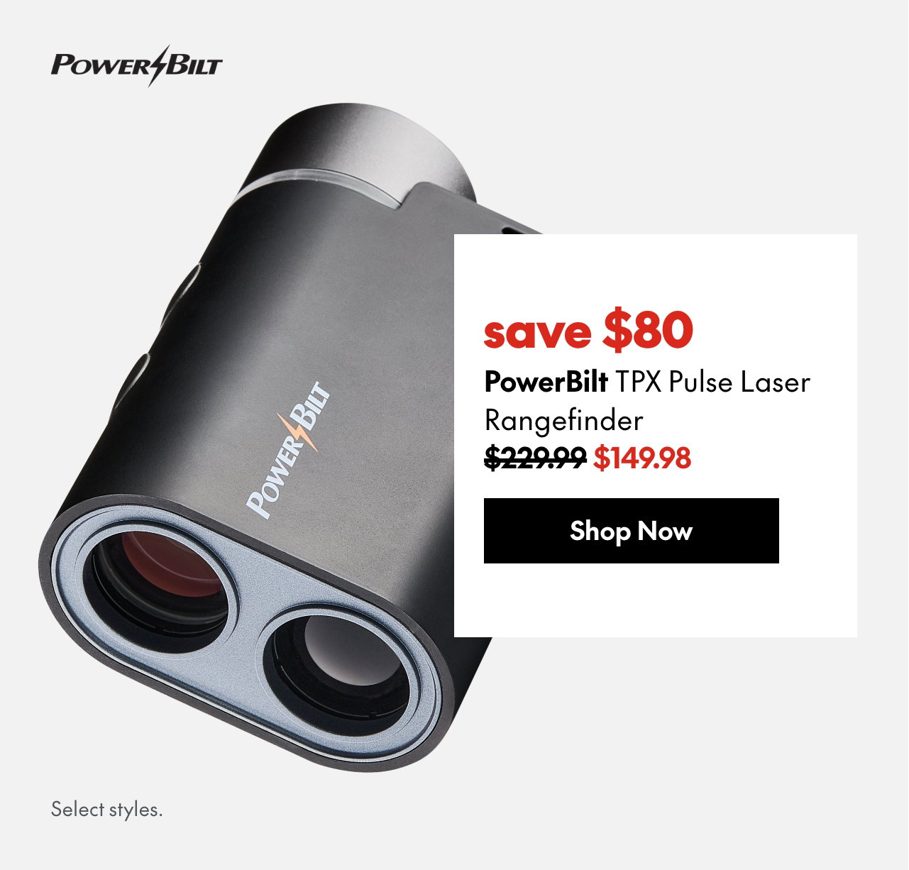 Powerbilt TPX Pulse Laser Rangefinder
save $80
229.99 (Strikethrough)
149.98
Select styles.