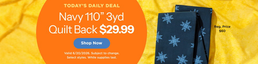 Navy 110" 3yd Quilt Back $29.99. Shop now. Valid 6/20/26. Subject to change. Select styles. While supplies last.