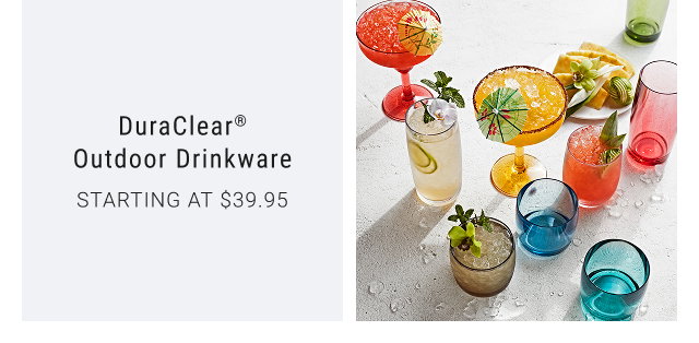 Dura Clear® Outdoor Drinkware STARTING AT $39.95