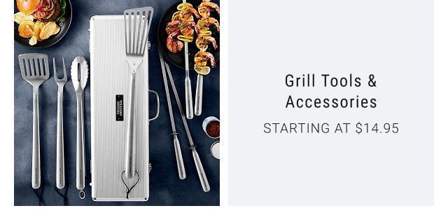 Grill Tools & Accessories STARTING AT $14.95