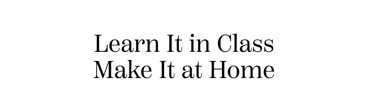 Learn It in Class Make It at Home
