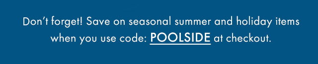 Get the best of the summer season and the holidays with these Gingerbread Plush. Better yet, enjoy 20% off select seasonal when you usecode: POOLSIDE at checkout.