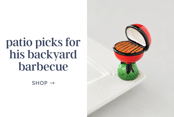 Patio Picks for His Backyard Barbecue