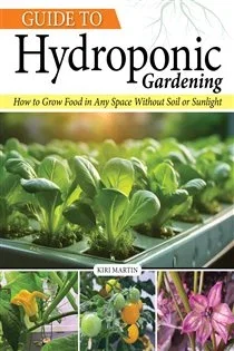 Guide to Hydroponic Gardening, by Kiri Martin