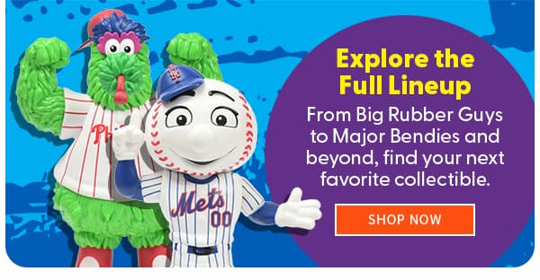 Explore the Full Lineup From Big Rubber Guys to Major Bendies and beyond, find your next favorite collectible. shop now 