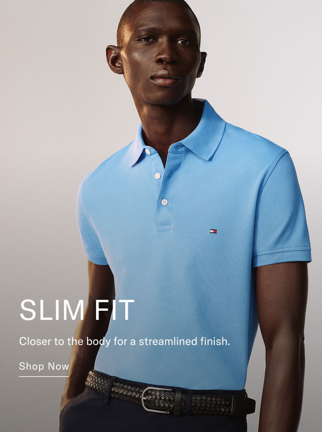 SLIM FIT Closer to the body for a streamlined finish. Shop Now 