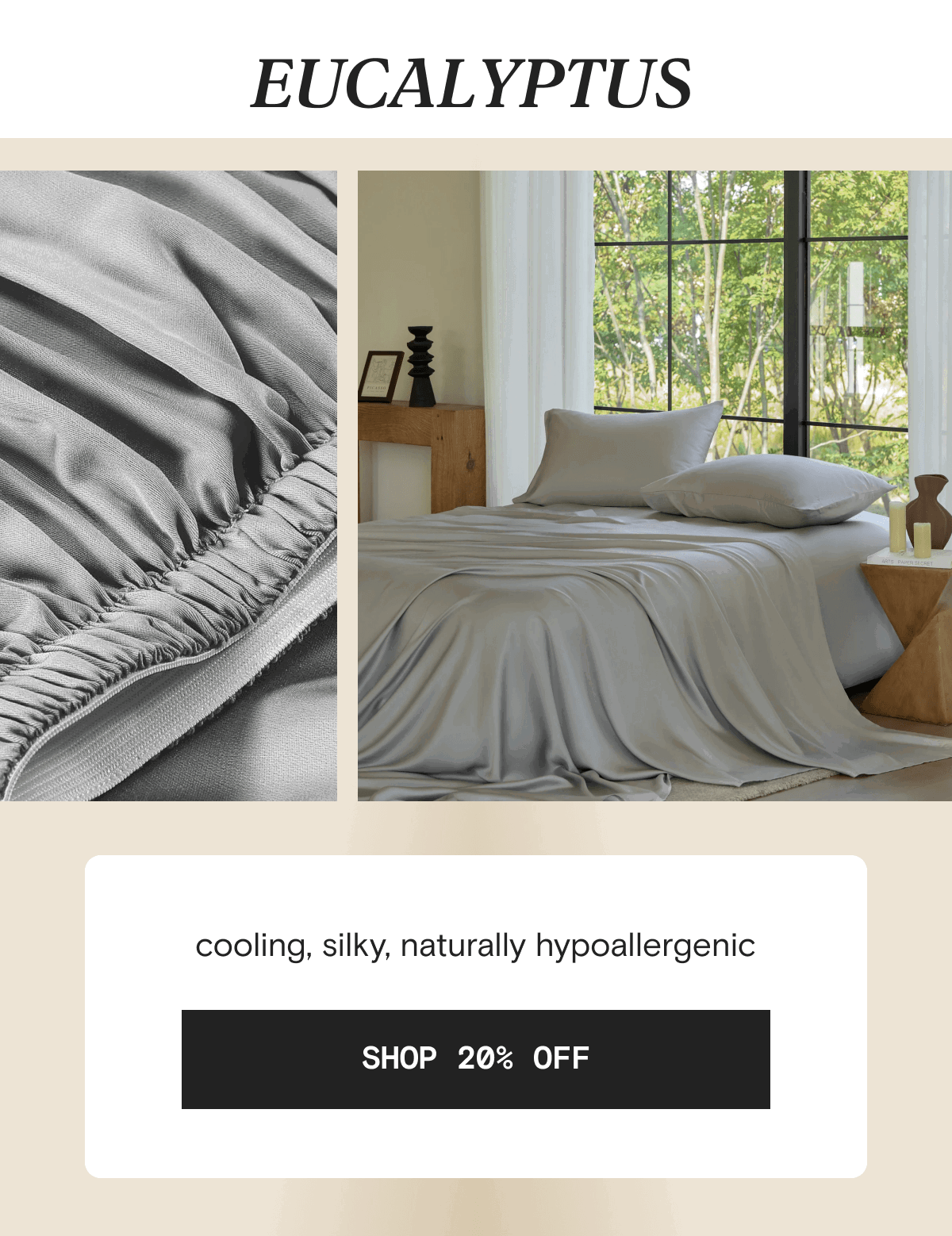 EUCALYPTUS - cooling, silky, naturally hypoallergenic | SHOP 20% OFF