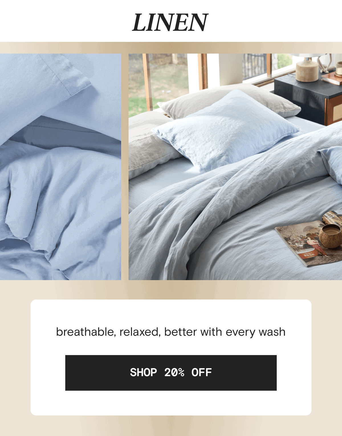 LINEN - breathable, relaxed, better with every wash | SHOP 20% OFF