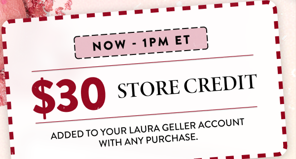 Now - 1PM ET | $30 Store Credit