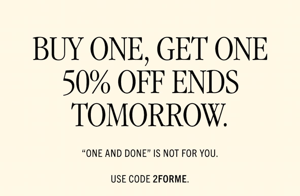 Buy 1, Get 1 50% off ends tomorrow 