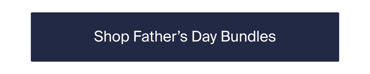 Shop Father's Day Bundles