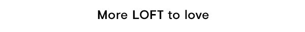 More LOFT to love...