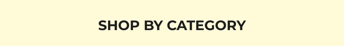SHOP BY CATEGORY
