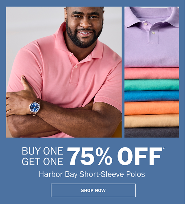 Harbor Bay Short-Sleeve Polos. BUY ONE GET ONE 75% OFF* SHOP NOW