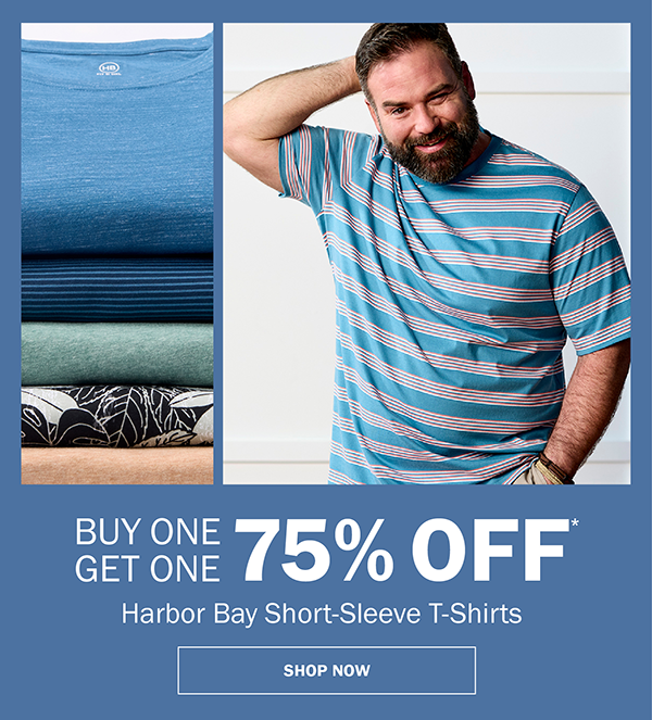 Harbor Bay Short-Sleeve T-Shirts. BUY ONE GET ONE 75% OFF* SHOP NOW