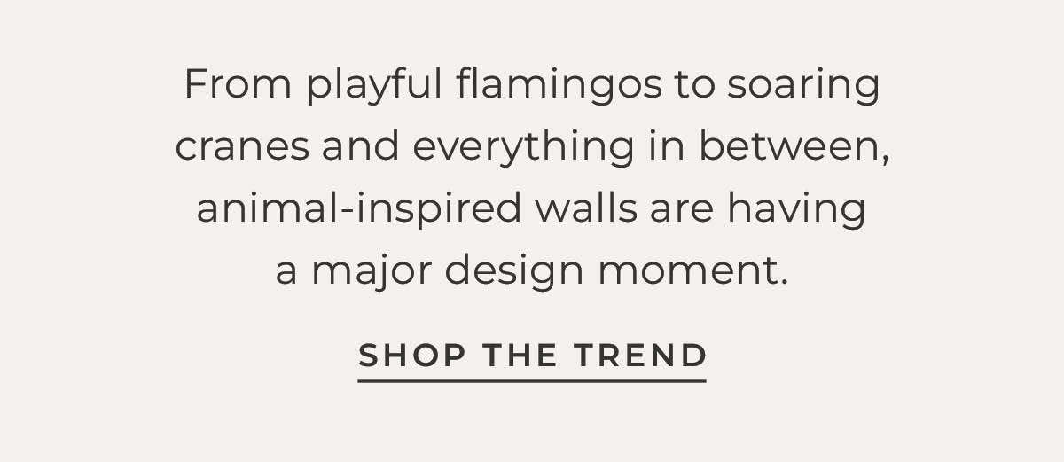 Text box with "From playful zebras to soaring cranes and everything in between, animal-inspired walls are having a major design moment."