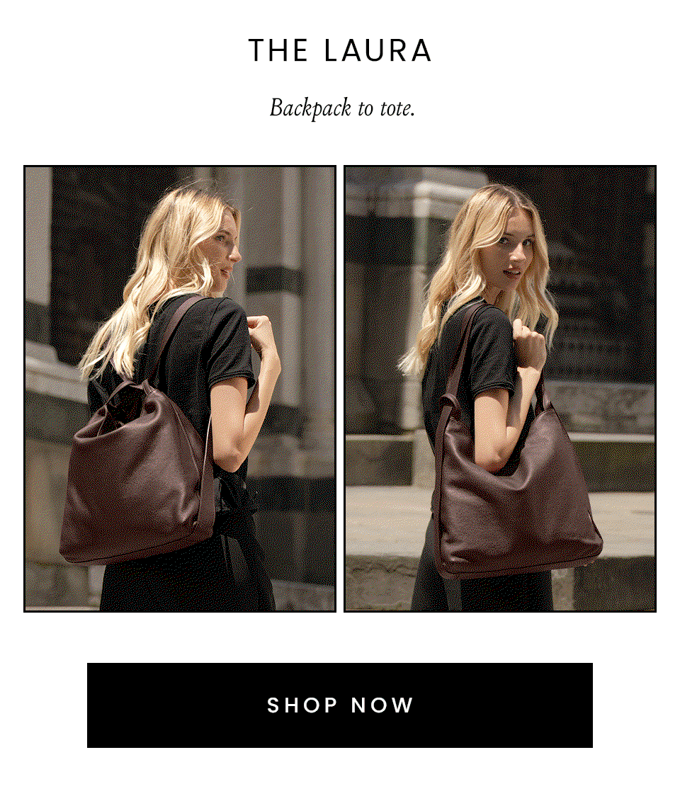 The Laura, Backpack to tote. < Shop Now >