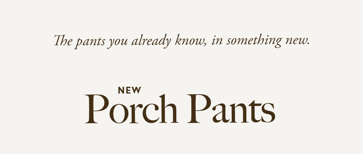The pants you already know, in something new.