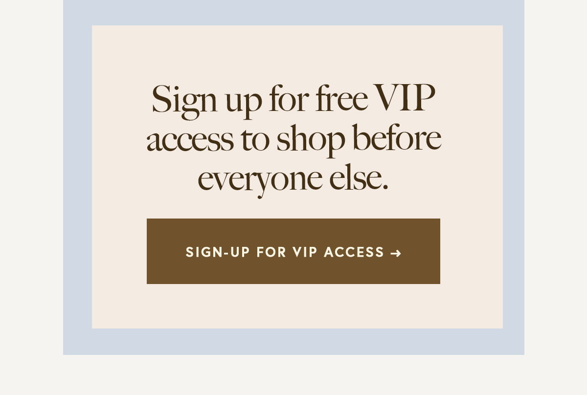 SIGN UP FOR VIP ACCESS