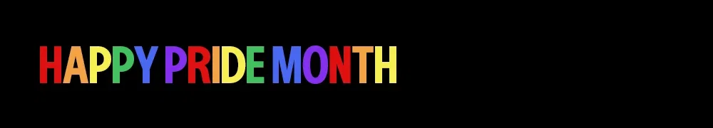 HAPPY PRIDE MONTH