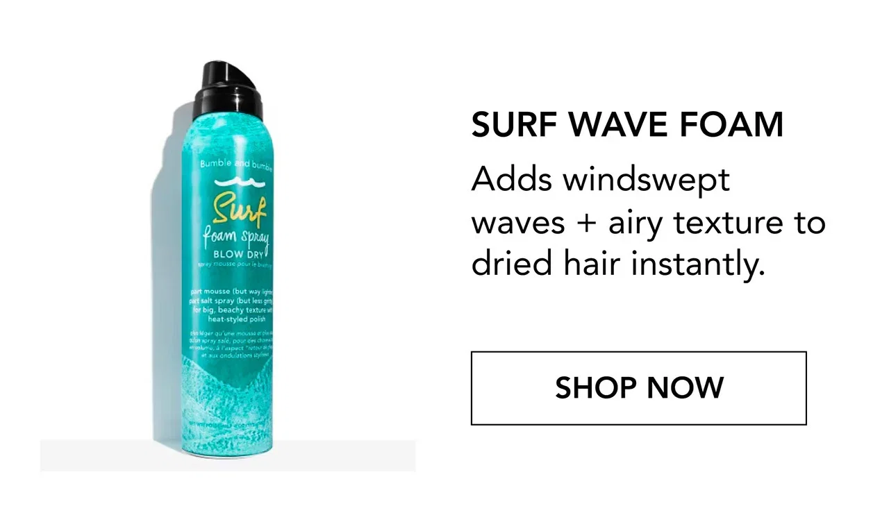 SURF WAVE FOAM | Adds windswept waves + airy texture to dried hair instantly. | SHOP NOW